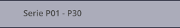 Serie P01 - P30